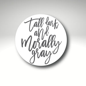 Tall, Dark, and Morally Gray Sticker